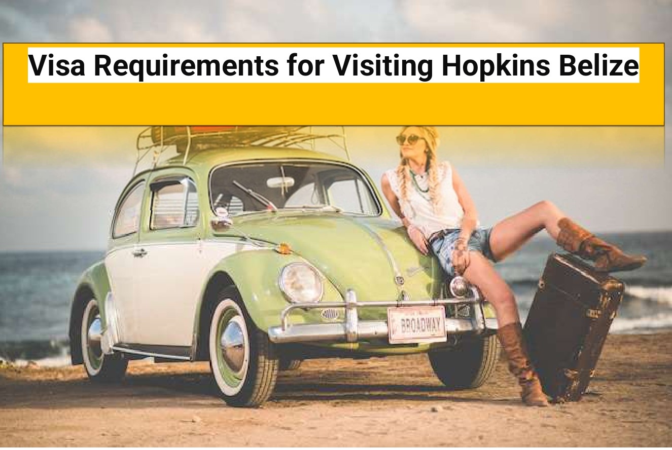 You are currently viewing Visa Requirements for Visiting Hopkins Belize